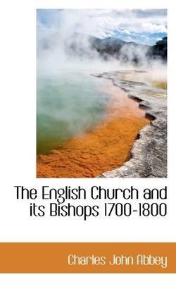 The English Church and Its Bishops 1700-1800