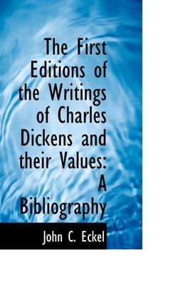 The First Editions of the Writings of Charles Dickens and Their Values: A Bibliography