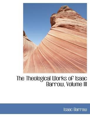 The Theological Works of Isaac Barrow, Volume III