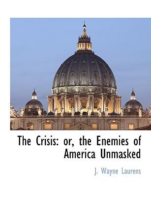 The Crisis: Or, the Enemies of America Unmasked