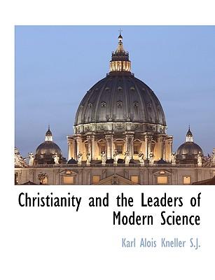 Christianity and the Leaders of Modern Science