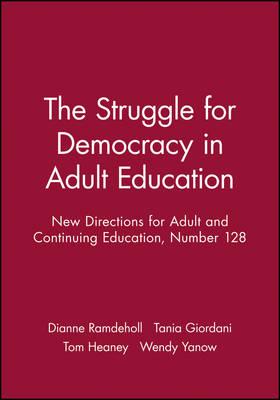 The Struggle for Democracy in Adult Education: New Directions for Adult and Continuing Education, Number 128