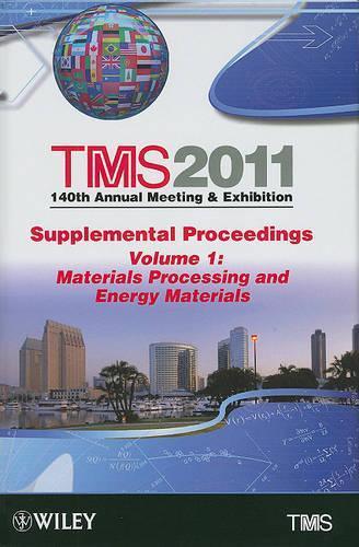 TMS 2011 140th Annual Meeting and Exhibition, Materials Processing and Energy Materials