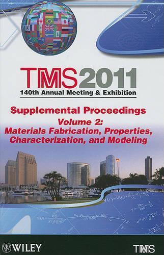 TMS 2011 140th Annual Meeting and Exhibition, Materials Fabrication, Properties, Characterization, and Modeling