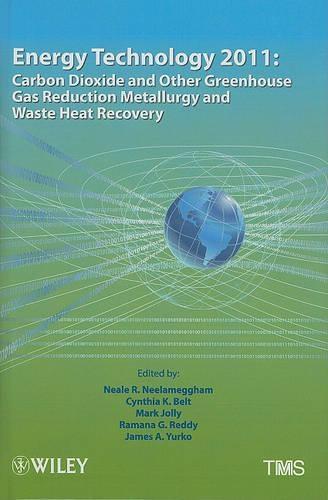Energy Technology 2011: Carbon Dioxide and Other Greenhouse Gas Reduction Metallurgy and Waste Heat Recovery
