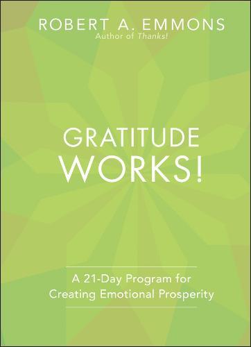 Gratitude Works!: A 21-Day Program for Creating Emotional Prosperity