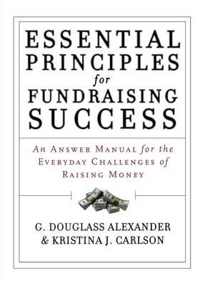 Essential Principles for Fundraising Success: An Answer Manual for the Everyday Challenges of Raising Money