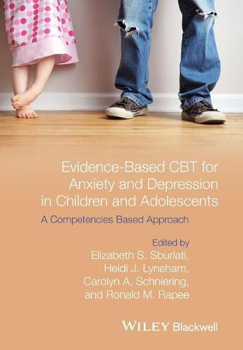 Evidence-Based CBT for Anxiety and Depression in Children and Adolescents: A Competencies Based Approach