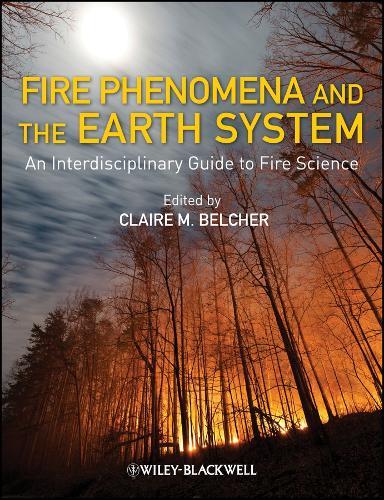 Fire Phenomena and the Earth System – An Interdisciplinary Guide to Fire Science