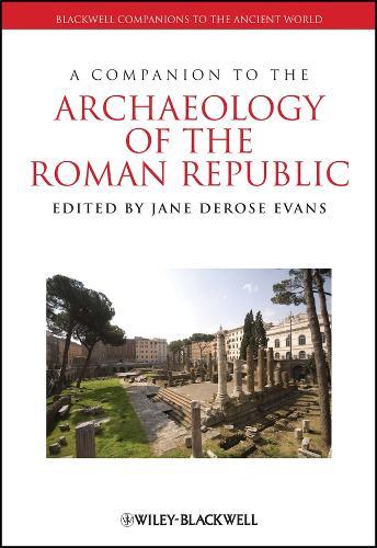 A Companion to the Archaeology of the Roman Republic