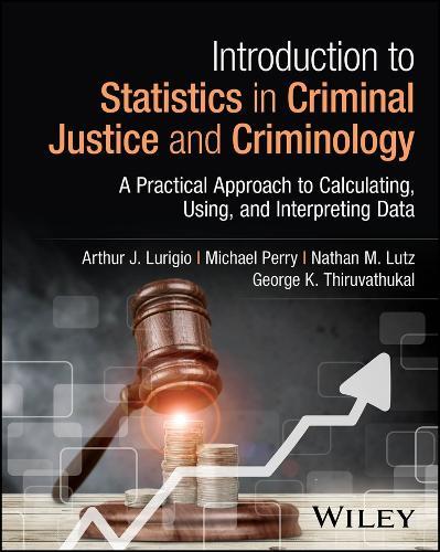 Introduction to Statistics in Criminal Justice and Criminology: A Practical Approach to Calculating, Using, and Interpreting Data