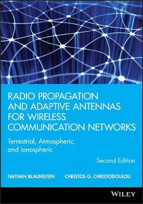 Radio Propagation and Adaptive Antennas for Wireless Communication Networks: Terrestrial, Atmospheric, and Ionospheric