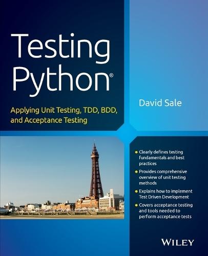 Testing Python: Applying Unit Testing, TDD, BDD and Acceptance Testing
