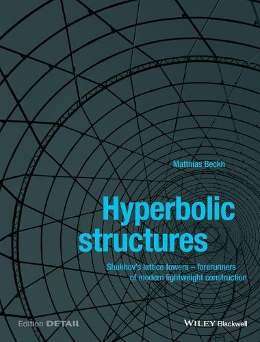 Hyperbolic Structures: Shukhov's Lattice Towers - Forerunners of Modern Lightweight Construction
