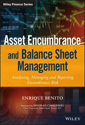 Asset Encumbrance and Balance Sheet Management: A Practical Guide to Managing, Modelling and Reporting Encumbrance Risk