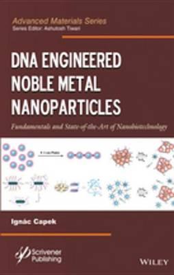 DNA Engineered Noble Metal Nanoparticles: Fundamentals and State-Of-The-Art of Nanobiotechnology