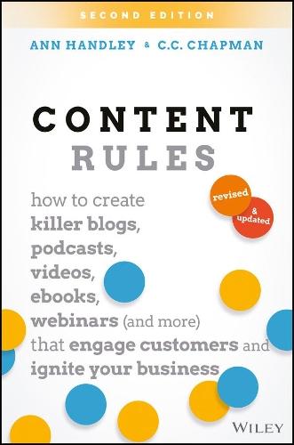 Content Rules: How to Create Killer Blogs, Podcasts, Videos, Ebooks, Webinars (and More) That Engage Customers and Ignite Your Business