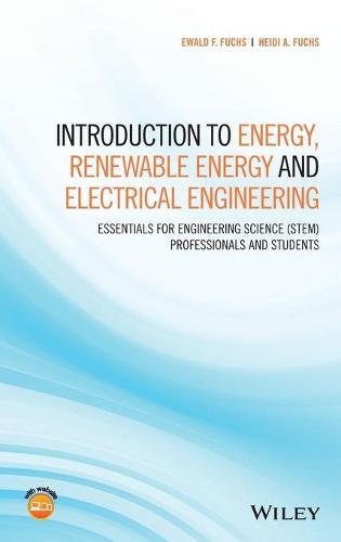Introduction to Energy, Renewable Energy and Electrical Engineering: Essentials for Engineering Science (STEM) Professionals and Students
