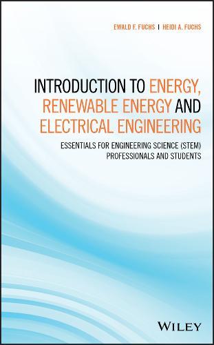 Introduction to Energy, Renewable Energy and Electrical Engineering: Essentials for Engineering Science (Stem) Professionals and Students