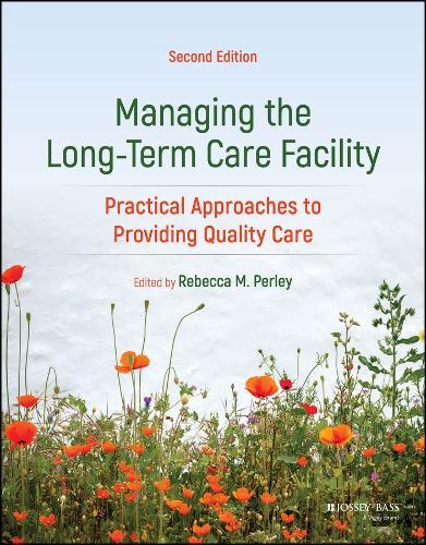 Managing the Long-Term Care Facility: Practical Approaches to Providing Quality Care