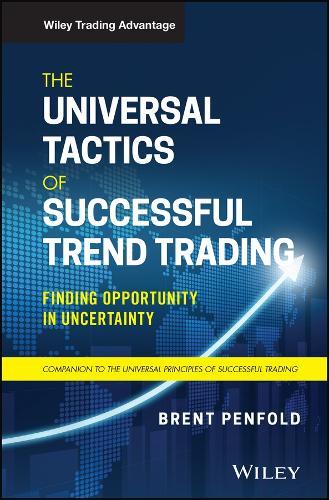The Universal Tactics of Successful Trend Trading: Finding Opportunity in Uncertainty