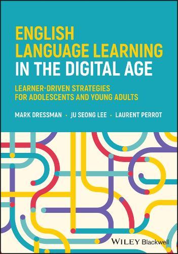 English Language Learning in the Digital Age: Learner-Driven Strategies for Adolescents and Young Adults