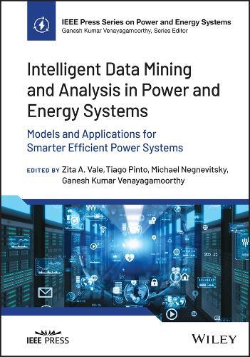 Intelligent Data Mining and Analysis in Power and Energy Systems: Models and Applications for Smarter Efficient Power Systems