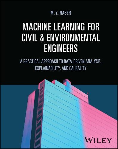 Machine Learning for Civil and Environmental Engineers: A Practical Approach to Data-Driven Analysis, Explainability, and Causality