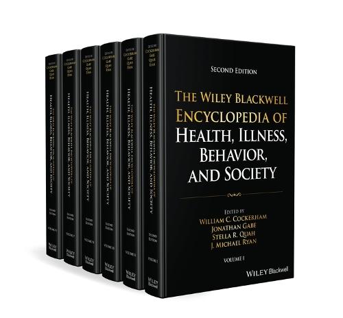The Wiley Blackwell Encyclopedia of Health, Illness, Behavior, and Society, 6 Volume Set