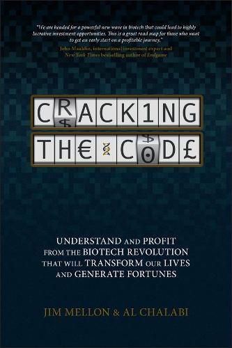 Cracking the Code: Understand and Profit from the Biotech Revolution That Will Transform Our Lives and Generate Fortunes