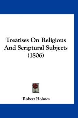 Treatises on Religious and Scriptural Subjects (1806)