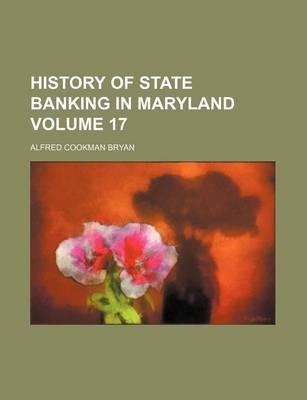 History of State Banking in Maryland Volume 17