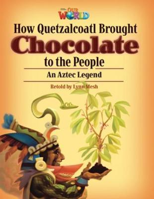 Our World Readers: How Quetzalcoatl Brought Chocolate to the People: American English