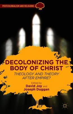 Decolonizing the Body of Christ: Theology and Theory after Empire?