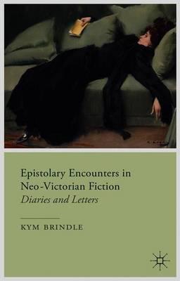 Epistolary Encounters in Neo-Victorian Fiction: Diaries and Letters