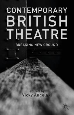 Contemporary British Theatre: Breaking New Ground