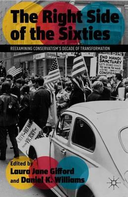The Right Side of the Sixties: Reexamining Conservatism’s Decade of Transformation