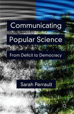 Communicating Popular Science: From Deficit to Democracy