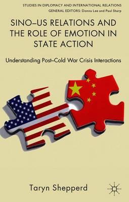 Sino-US Relations and the Role of Emotion in State Action: Understanding Post-Cold War Crisis Interactions