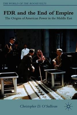FDR and the End of Empire: The Origins of American Power in the Middle East