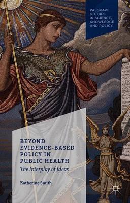 Beyond Evidence Based Policy in Public Health: The Interplay of Ideas