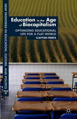 Education in the Age of Biocapitalism: Optimizing Educational Life for a Flat World