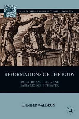 Reformations of the Body: Idolatry, Sacrifice, and Early Modern Theater
