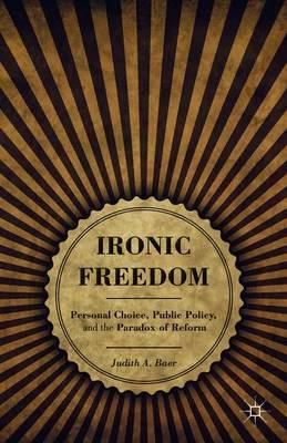 Ironic Freedom: Personal Choice, Public Policy, and the Paradox of Reform