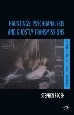 Hauntings: Psychoanalysis and Ghostly Transmissions