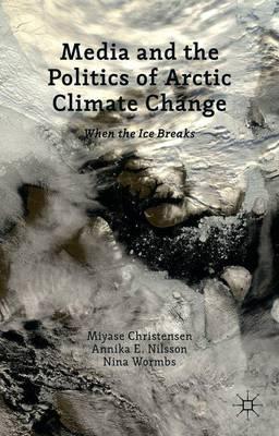 Media and the Politics of Arctic Climate Change: When the Ice Breaks