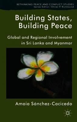 Building States, Building Peace: Global and Regional Involvement in Sri Lanka and Myanmar