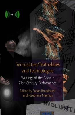 Sensualities/Textualities and Technologies: Writings of the Body in 21st Century Performance