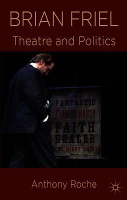 Brian Friel: Theatre and Politics