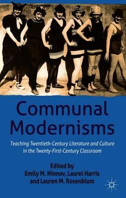Communal Modernisms: Teaching Twentieth-Century Literature and Culture in the Twenty-First-Century Classroom
